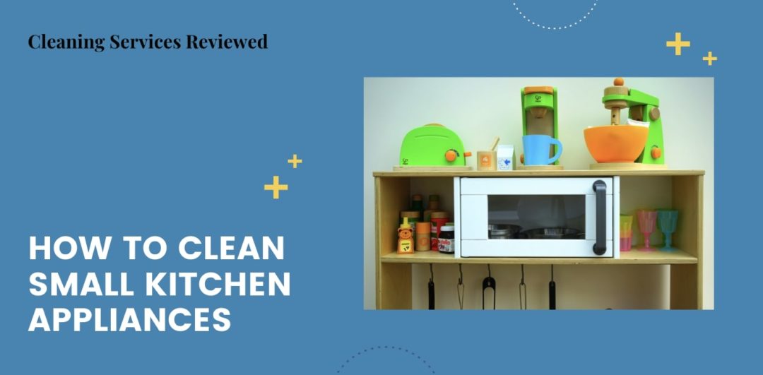 How to Clean Small Kitchen Appliances