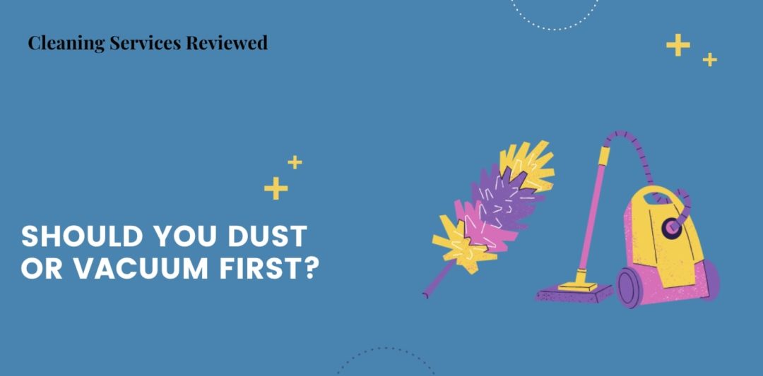 Should you dust or vacuum first