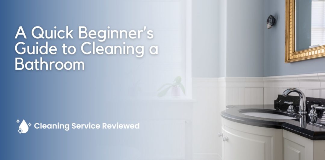 A Quick Beginner’s Guide to Cleaning a Bathroom