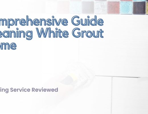 A Comprehensive Guide to Cleaning White Grout at Home